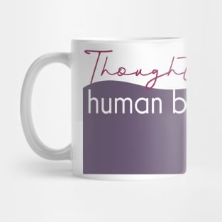 Thoughtful human being. Mug